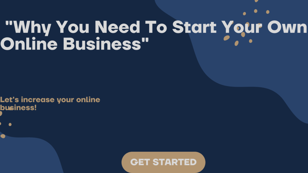 "Why You Need To Start Your Own Online Business"