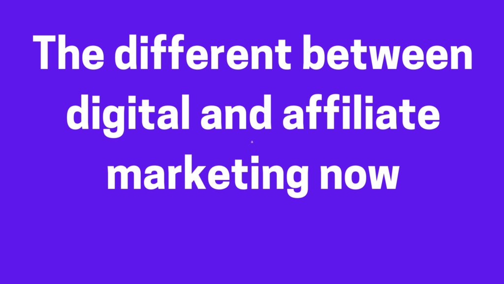 The different between digital and affiliate marketing now