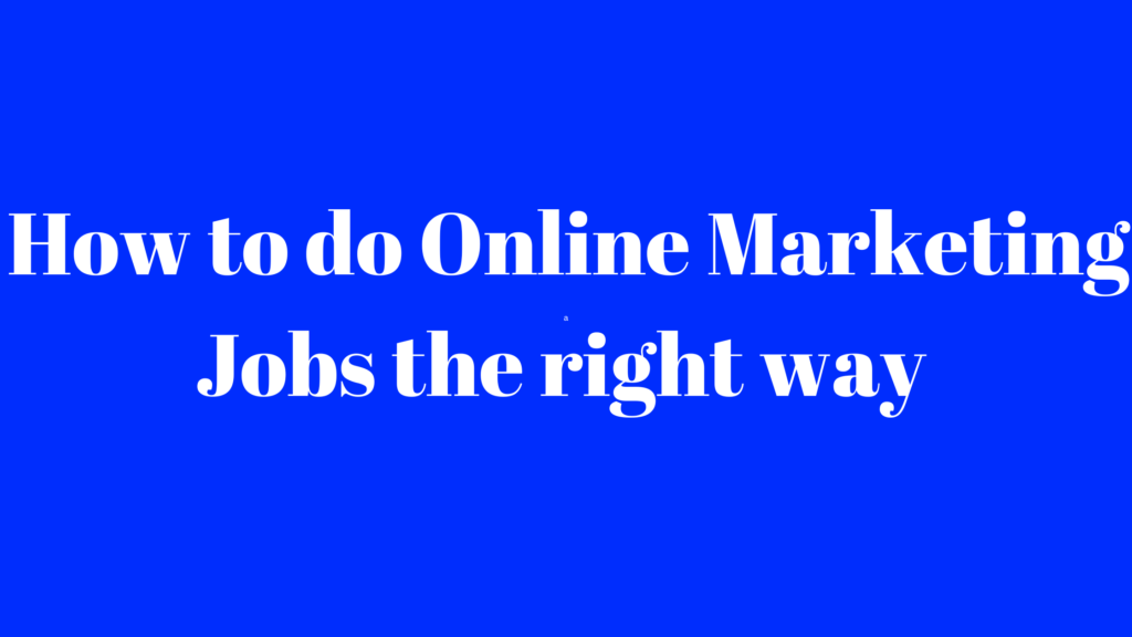 How to do Online Marketing Jobs the right way