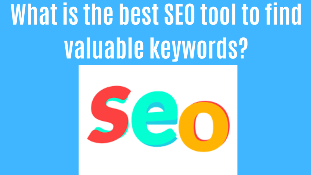 What is the best SEO tool to find valuable keywords?